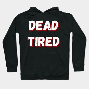 Dead Tired funny Halloween design Hoodie